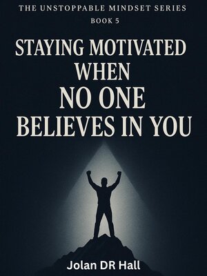 cover image of Staying Motivated When No One Believes In You